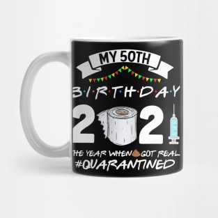 My 50th Birthday 2021 The Year When Sht Got Real Quarantine Mug